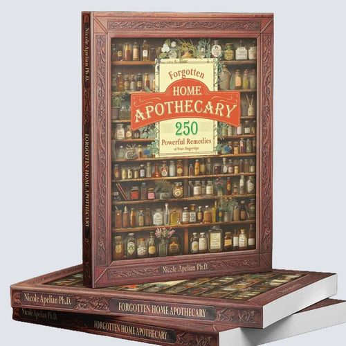 Forgotten Home Apothecary - 250 Remedies Your Great-Grandmother Made From What Grew Outside Her Door